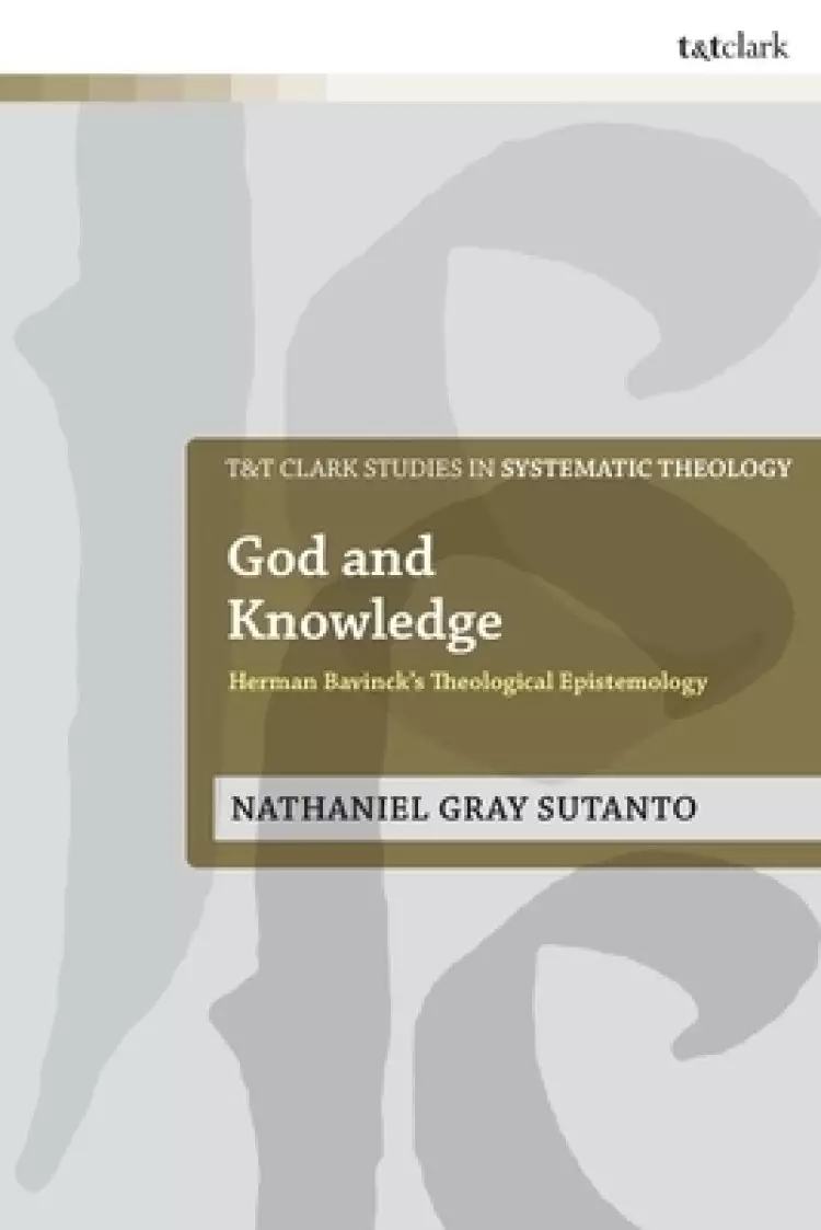 God and Knowledge: Herman Bavinck's Theological Epistemology