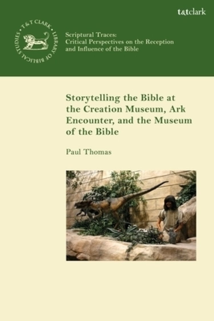 Storytelling The Bible At The Creation Museum, Ark Encounter, And Museum Of The Bible