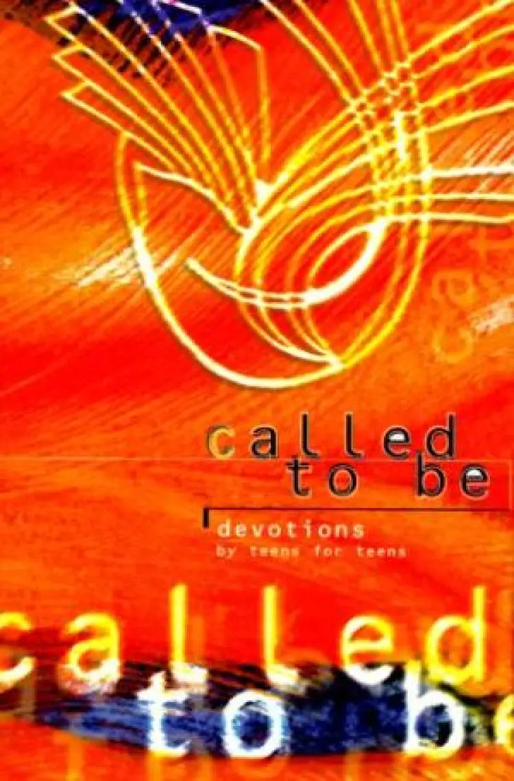Called To Be: Devotions For Teens By Teens