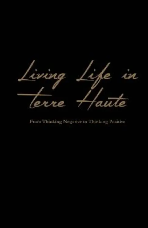 Living Life In Terre Haute: From Thinking Negative to Thinking Positive