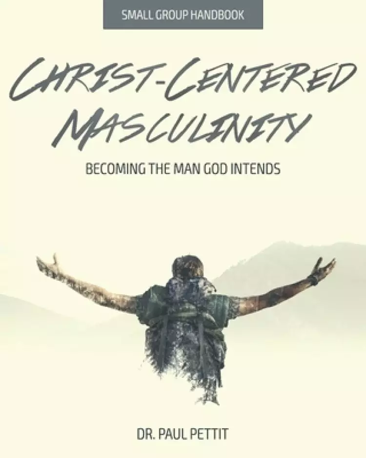 Christ-Centered Masculinity: Becoming the Man God Intends