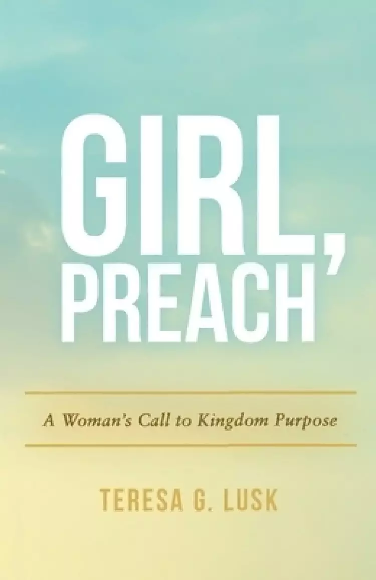 Girl,Preach: A Woman's Call to Kingdom Purpose