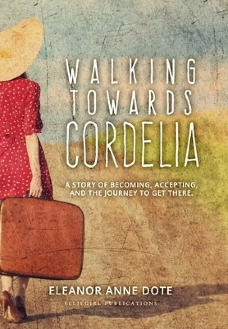 Walking Towards Cordelia: A story of becoming, accepting, and the journey to get there.