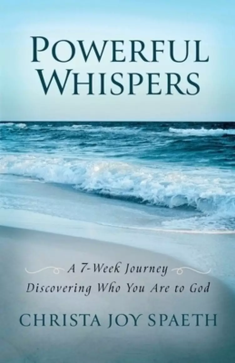 Powerful Whispers: A 7-Week Journey Discovering Who You Are to God: A Daily Devotional for Women and Men 2023 with Special Worship Music Playlists