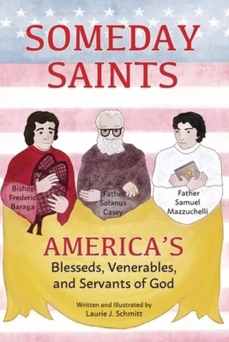 Someday Saints, America's Blesseds, Venerables, and Servants of God