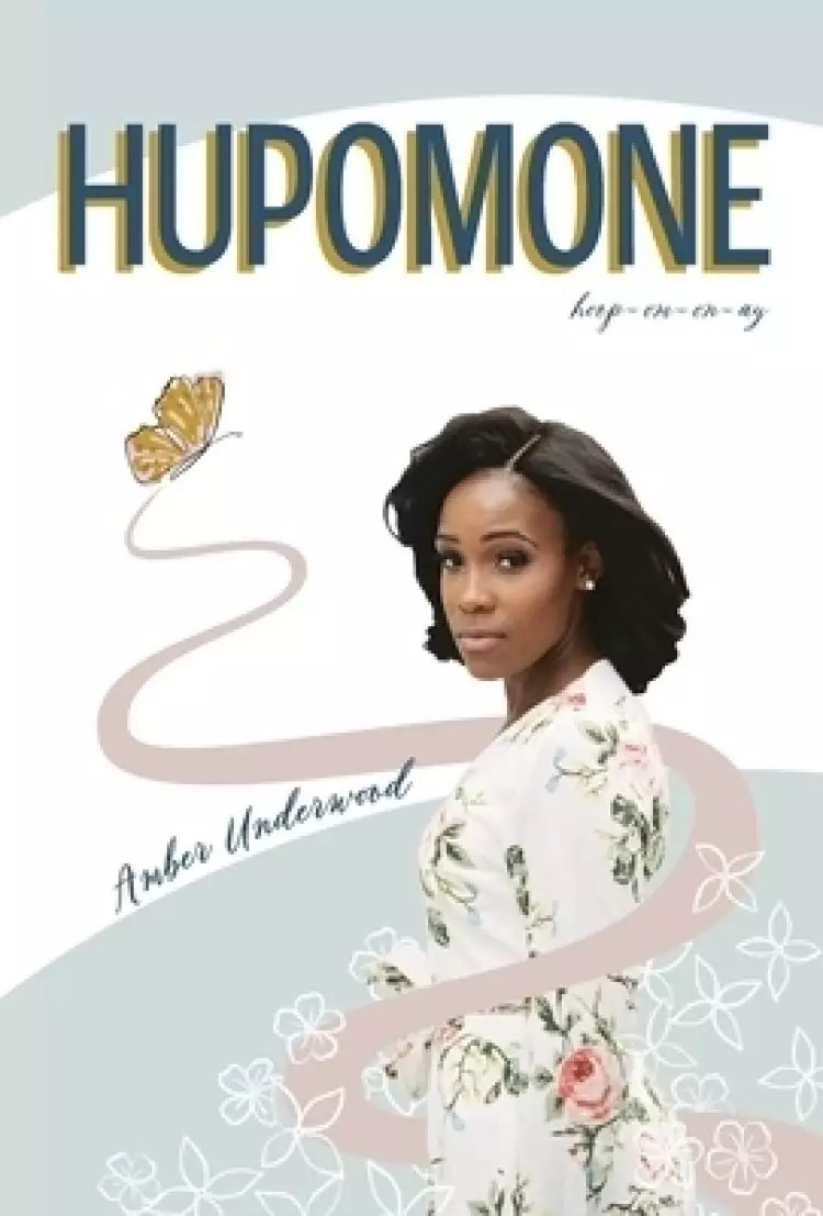 Hupomone: The Journey of a Young Woman Forsaking Stereotypes & Defying Odds to Become Who God Called Her to Be
