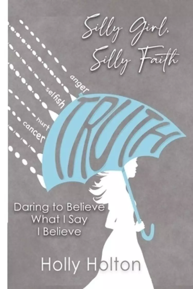 Silly Girl, Silly Faith : Daring to Believe What I Say I Believe