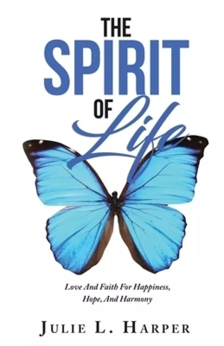 THE SPIRIT OF LIFE: Love And Faith For Happiness, Hope, And Harmony