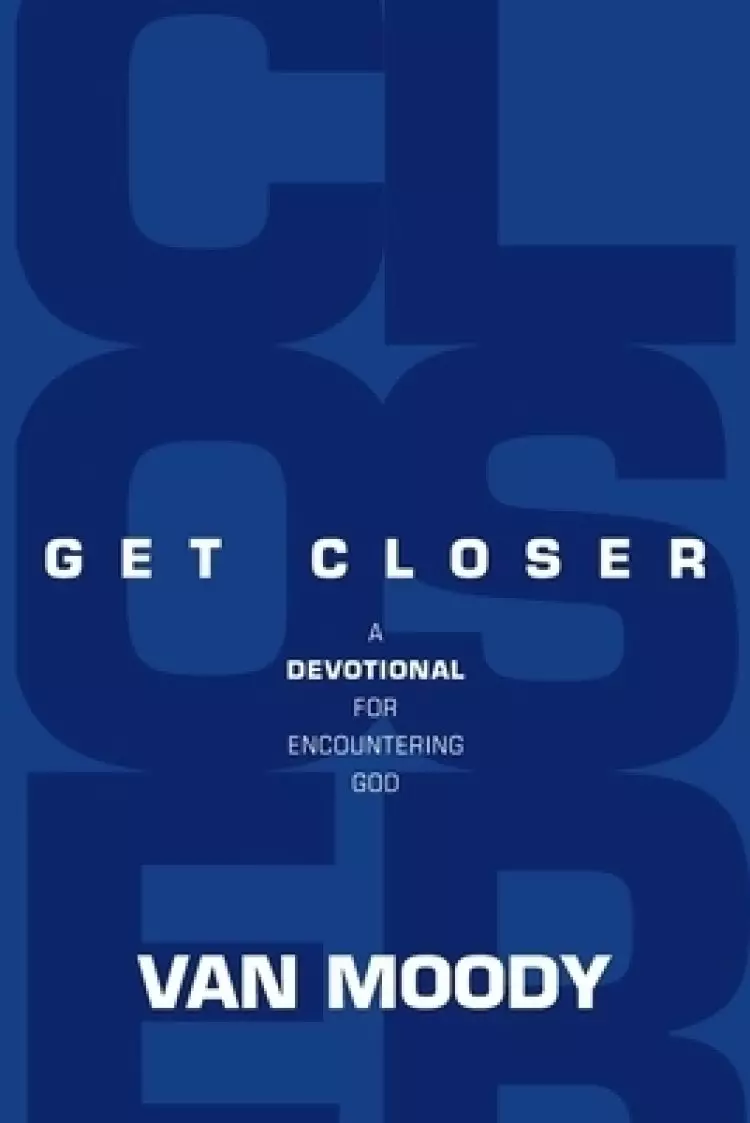 Get Closer: A Devotional For Encountering God