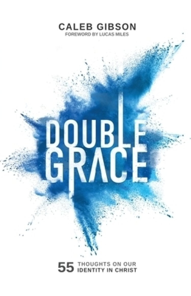 Double Grace 55 Thoughts on Our Identity in Christ Free Delivery at