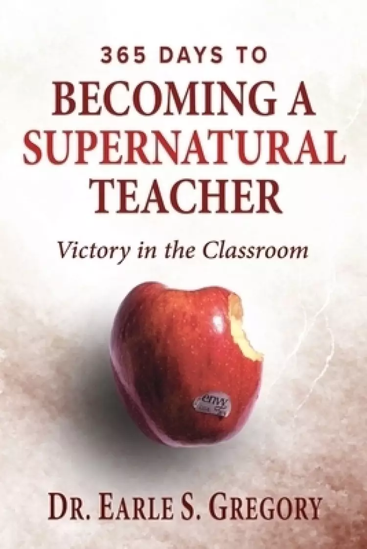365 Days To Becoming A Supernatural Teacher: Victory in the Classroom