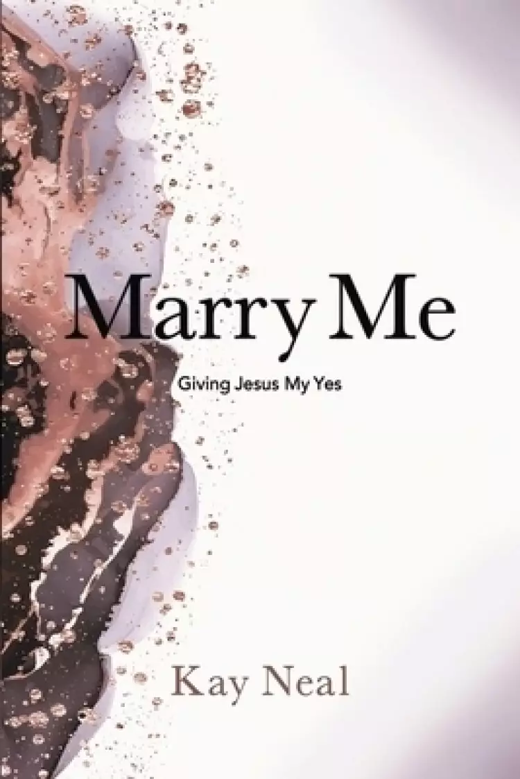 Marry Me: Giving Jesus My Yes