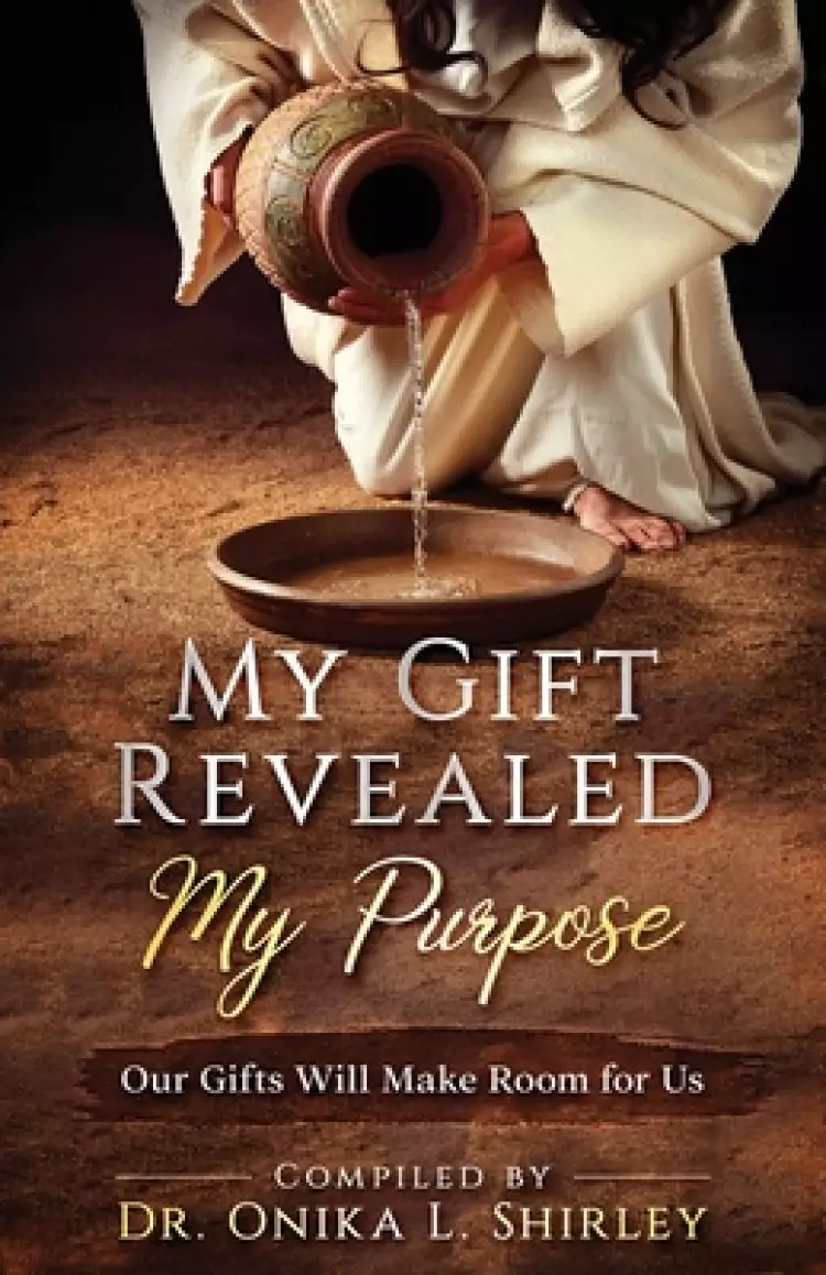 My Gift Revealed My Purpose: Our Gifts Will Make Room for Us