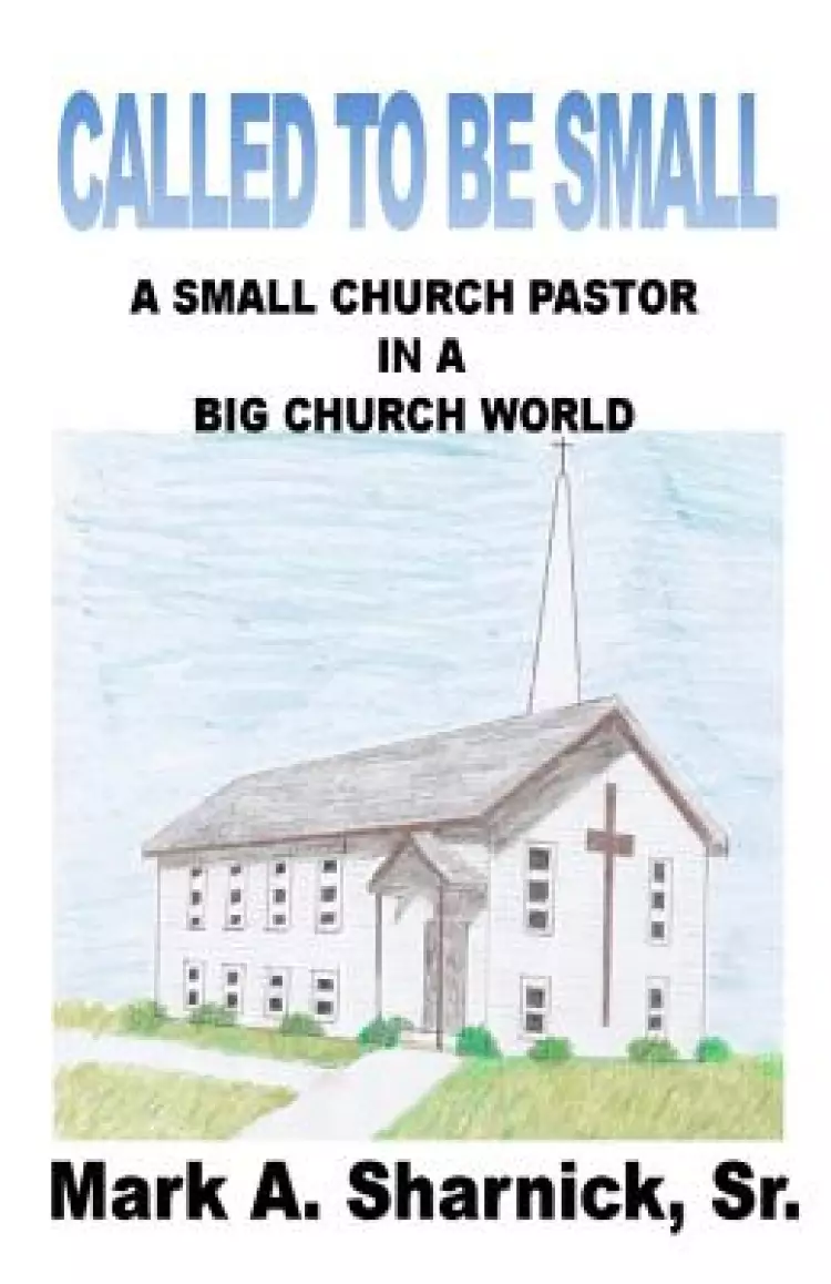 Called to be Small: A Small Church Pastor in a Big Church World