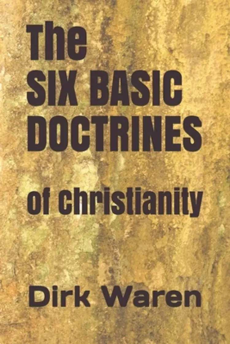 The SIX BASIC DOCTRINES: of Christianity