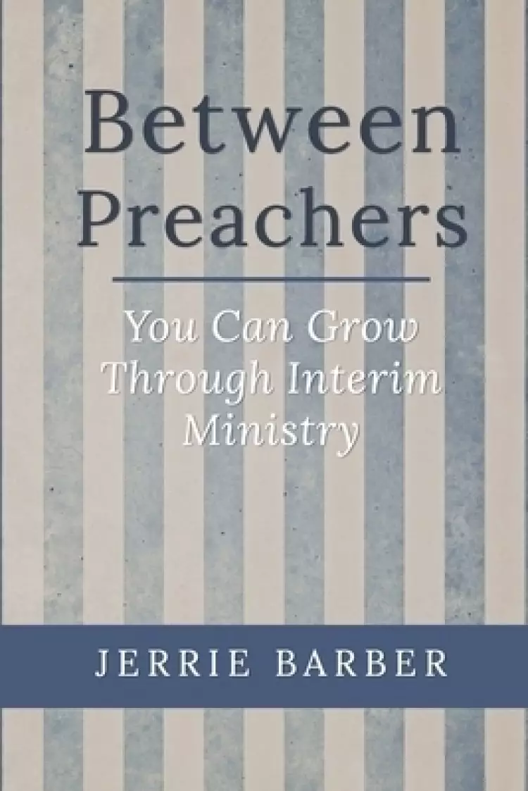 Between Preachers: You Can Grow Through Interim Ministry