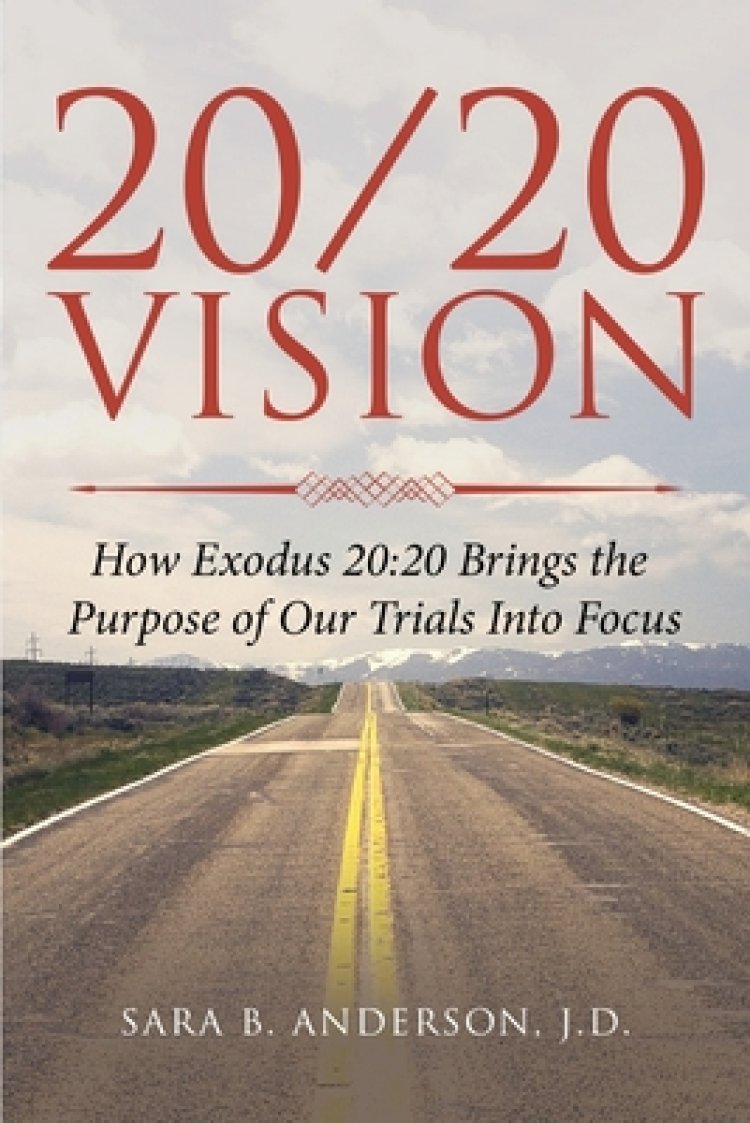 20/20 Vision: How Exodus 20:20 Brings the Purpose of Our Trials Into Focus