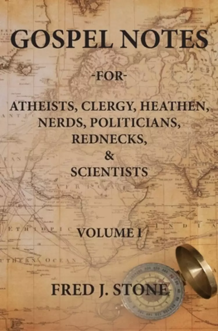 Gospel Notes: For Atheists, Clergy, Heathen, Nerds, Politicians, Rednecks, & Scientists