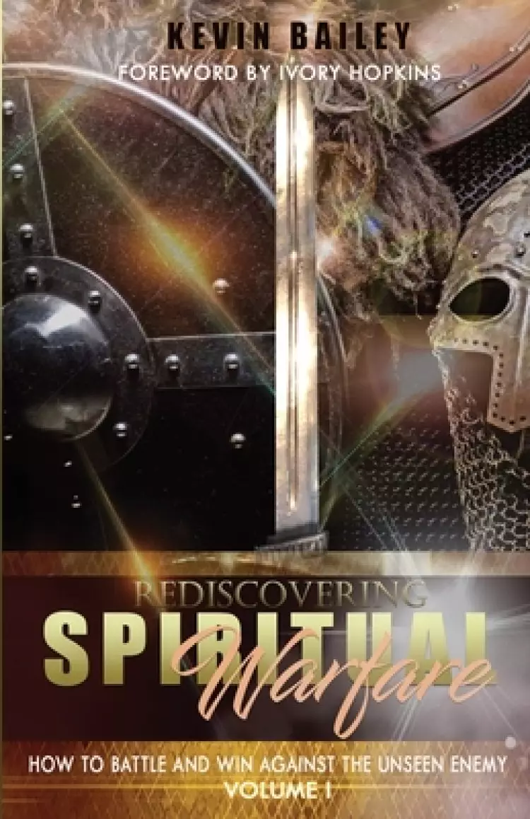 Rediscovering Spiritual Warfare : How to Battle and Win Against the Unseen Enemy