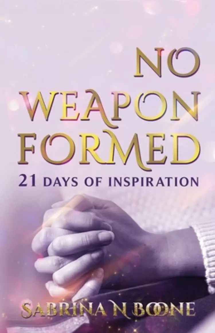 No Weapon Formed: 21 Days Of Inspiration