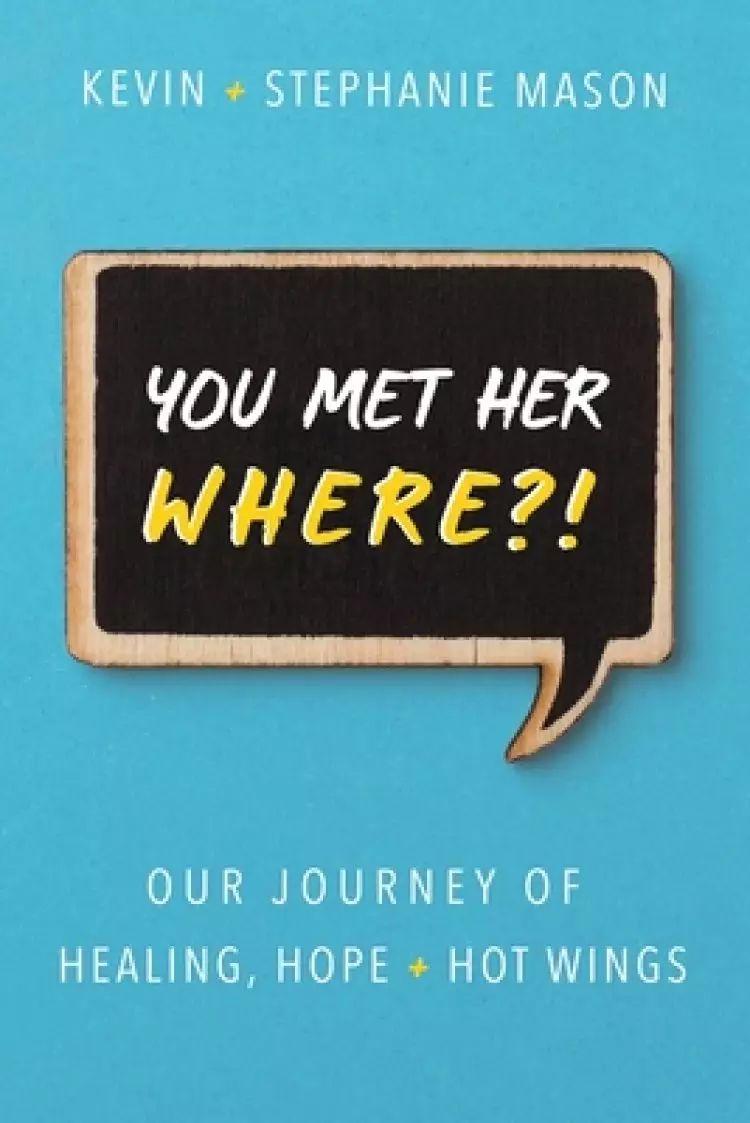You Met Her WHERE?!: Our Journey of Healing, Hope + Hot Wings