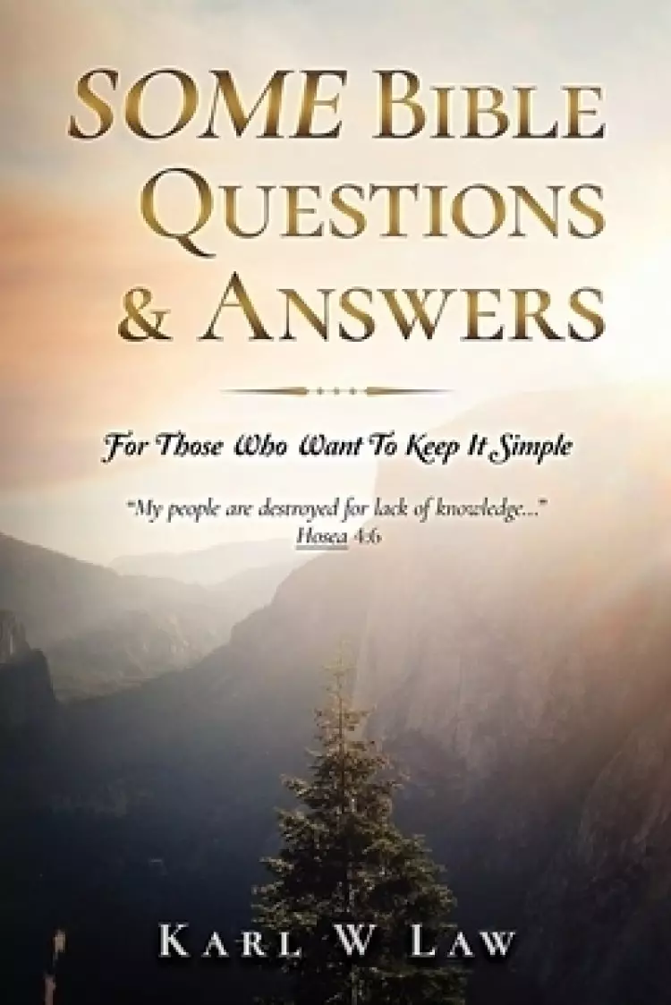 SOME Bible Questions & Answers: For Those Who Want To Keep It Simple