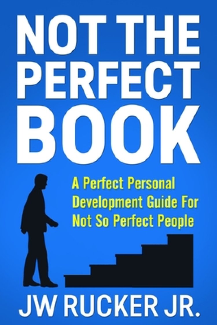 Not the Perfect Book: A Perfect Self Development Guide For Not So Perfect People