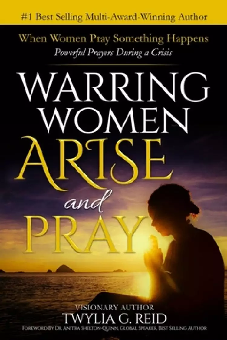 Warring Women Arise and Pray: When Women Pray Something Happens (Powerful Prayers During Times of Crisis)