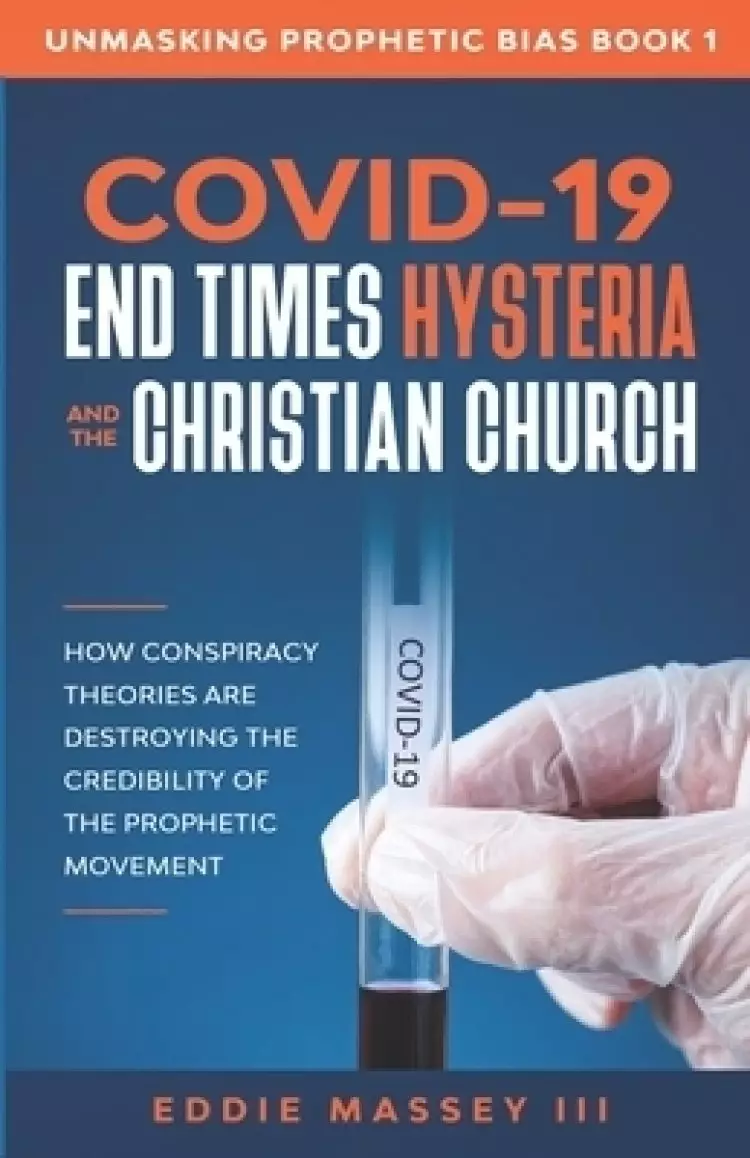 COVID-19, End Times Hysteria and the Christian Church: How Conspiracy Theories Are Destroying the Credibility of the Prophetic Movement