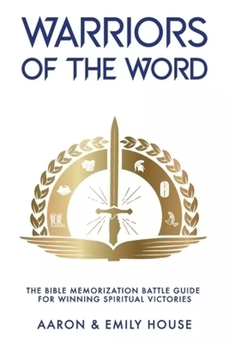 Warriors of the Word: The Bible Memorization Battle Guide for Winning Spiritual Victories
