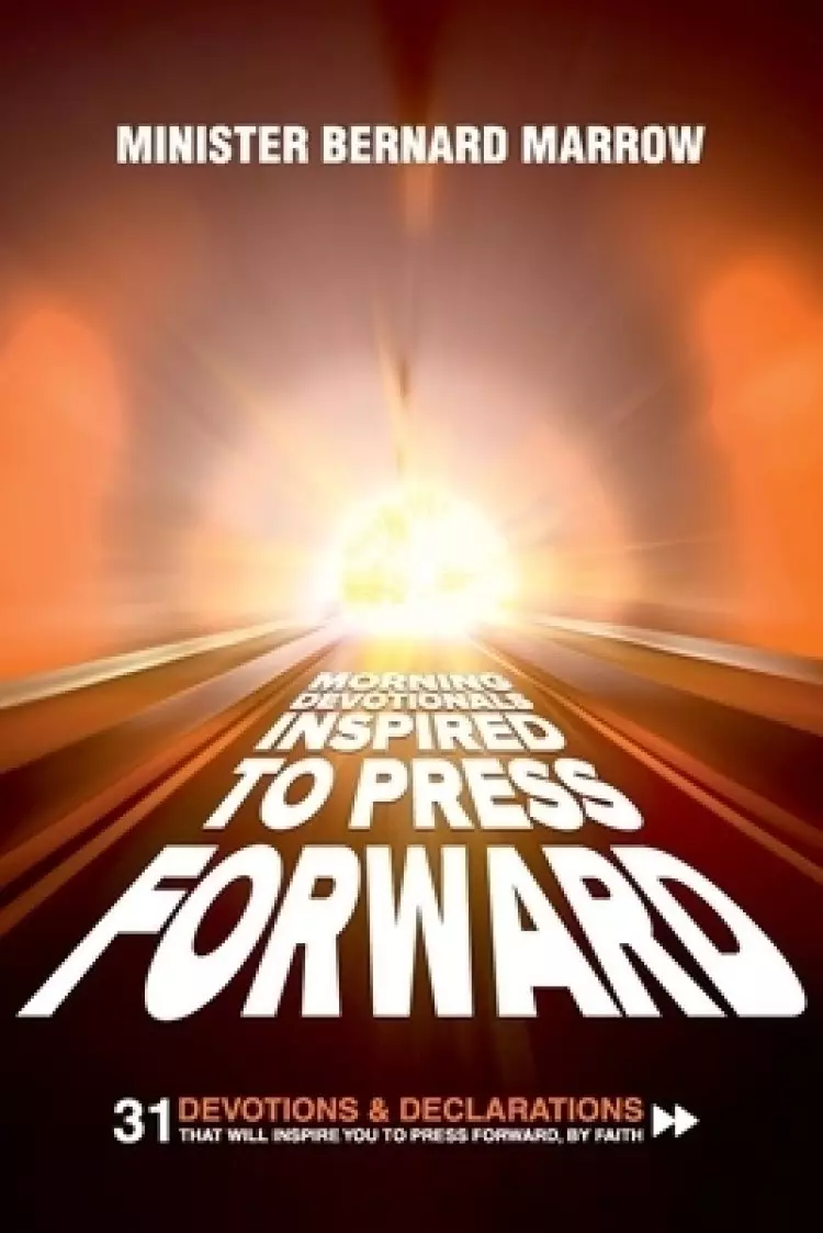 Morning Devotionals "Inspired to Press Forward" : 31 Devotions & Declarations That Will Inspire You to Press Forward, By Faith
