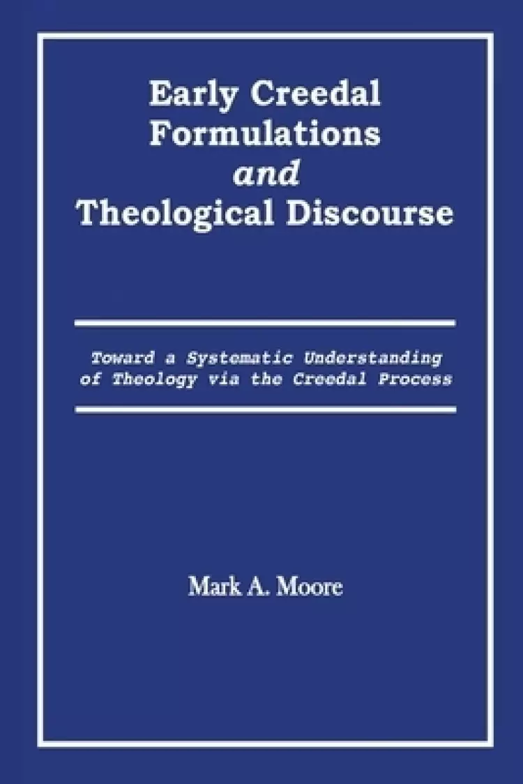 Early Creedal Formulations and Theological Discourse