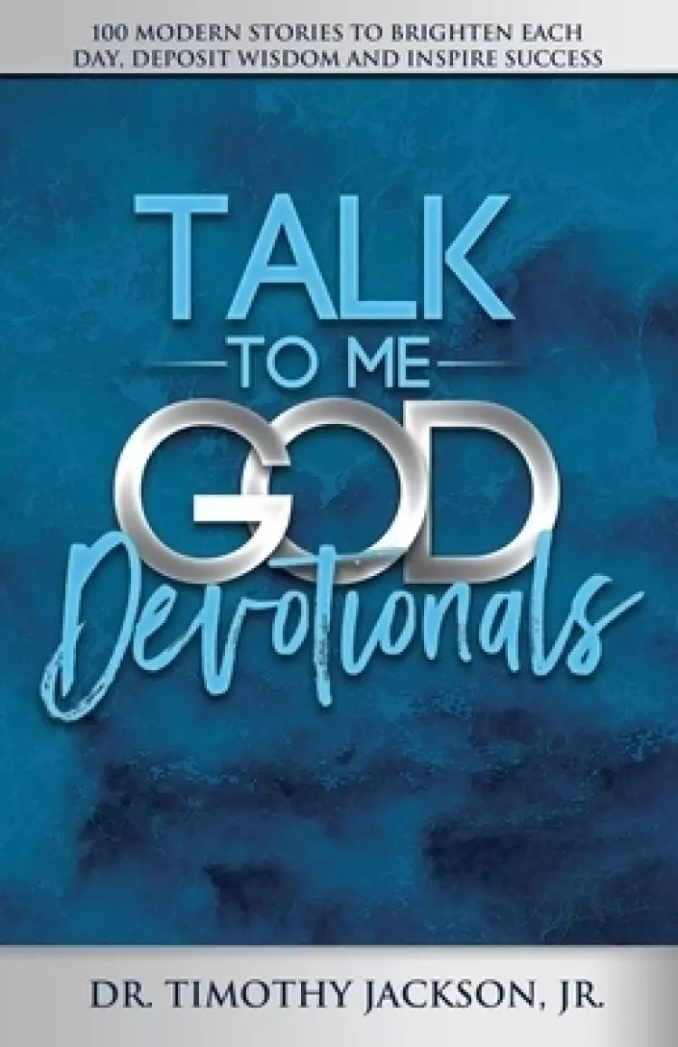 Talk to Me God Devotionals: 100 Modern Stories to Brighten Each Day, Deposit Wisdom and Inspire Success