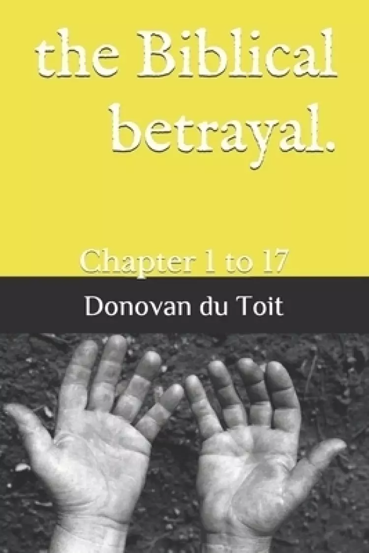 The Biblical betrayal.: Chapter 1 to 17