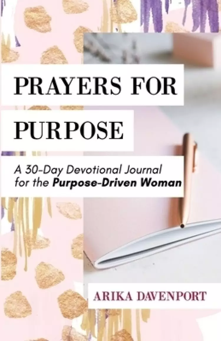 Prayers for Purpose: A 30-Day Devotional Journal for the Purpose-Driven Woman