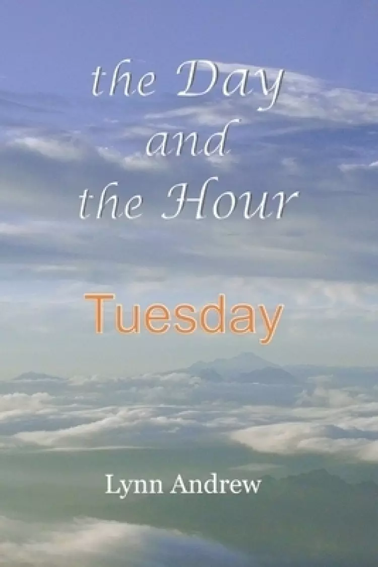 The Day and the Hour: Tuesday