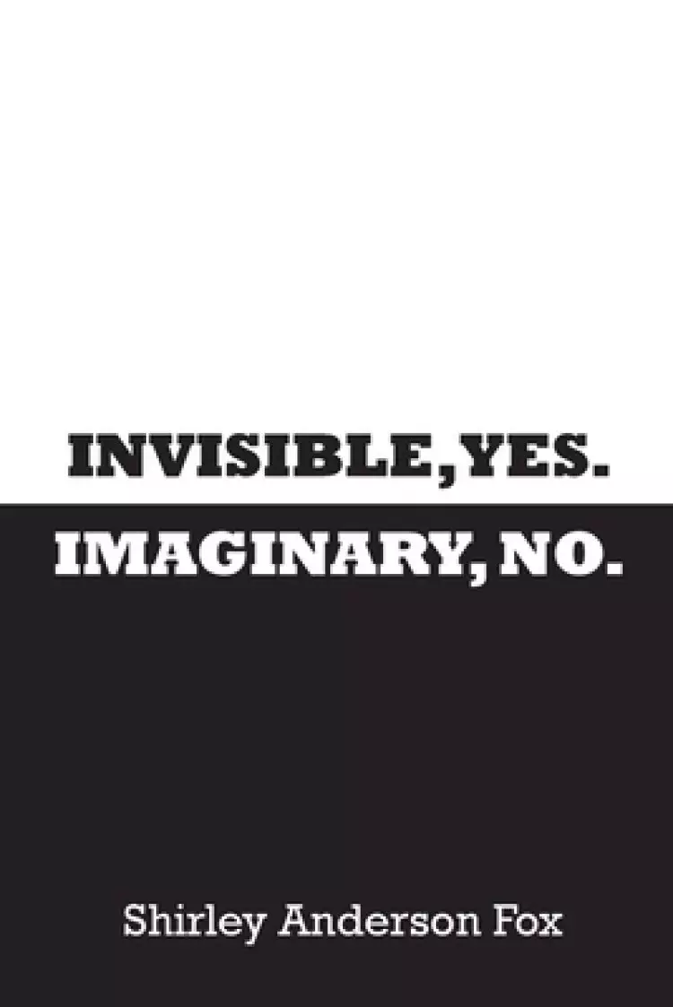 Invisible, Yes. Imaginary, No.