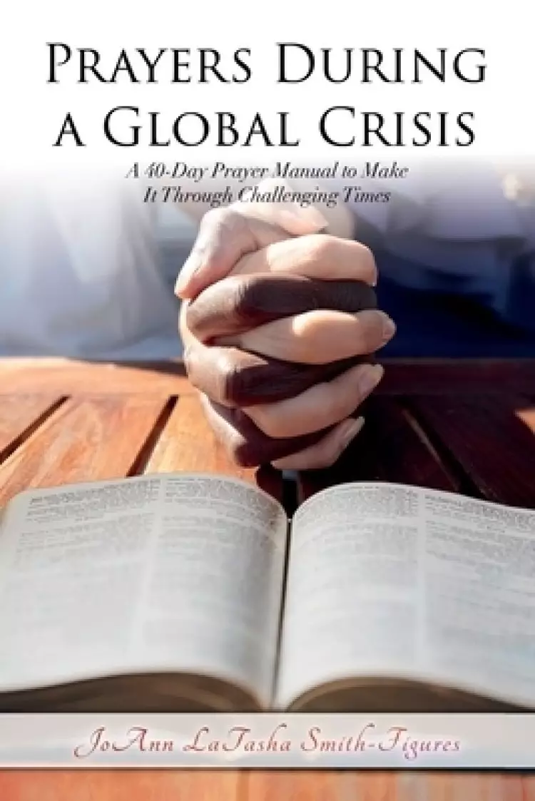 Prayers During a Global Crisis : A 40-Day Prayer Manual to Make It Through Challenging Times