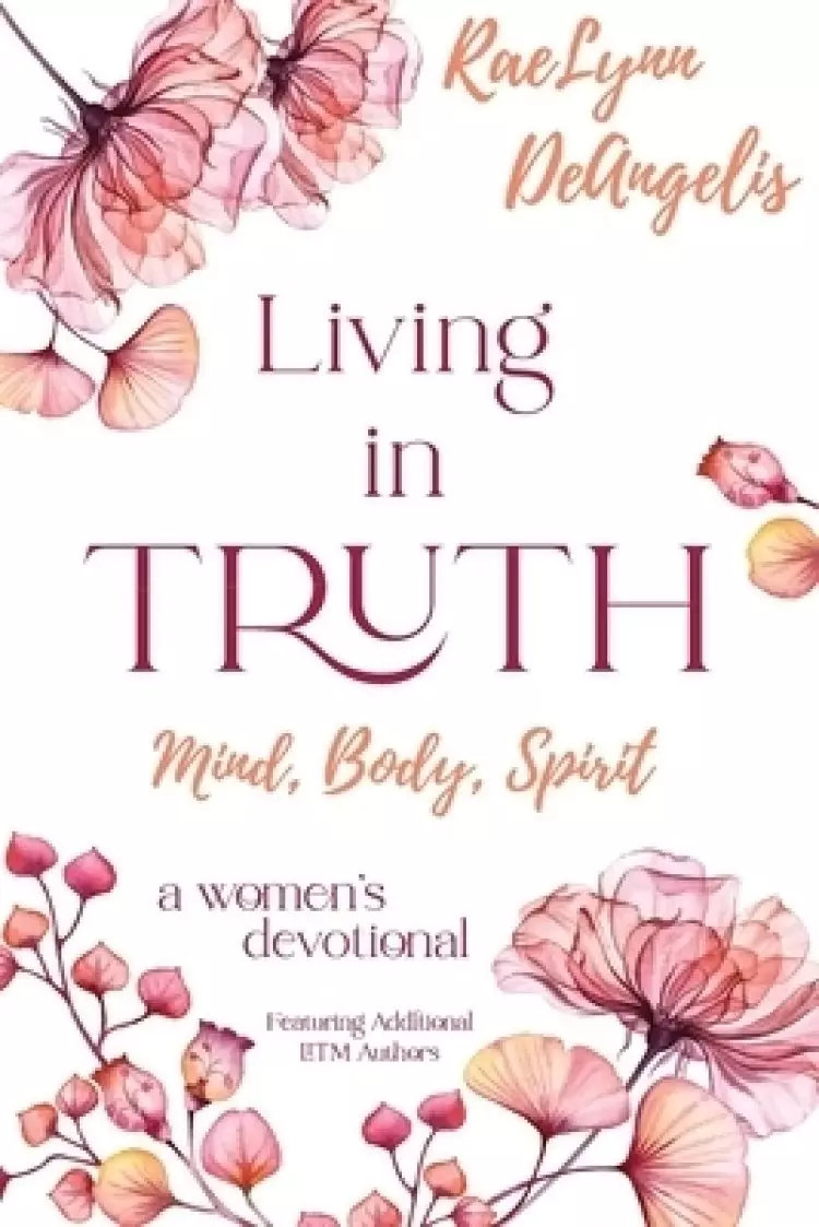 Living in Truth Mind, Body, Spirit: A Daily Devotional for Christian Women