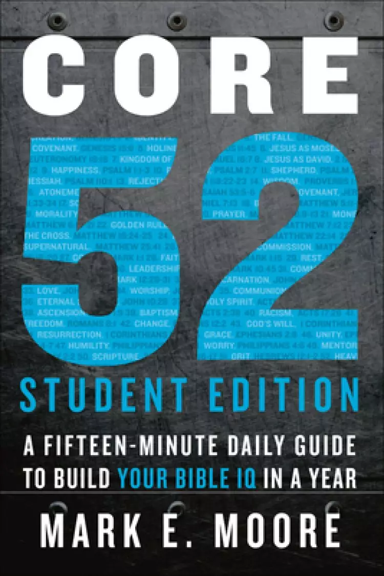 Core 52 Student Edition: A Fifteen-Minute Daily Guide to Build Your Bible IQ in a Year