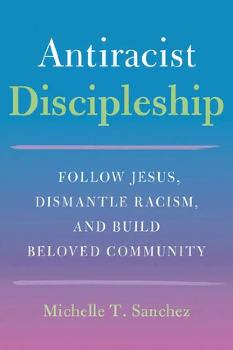 Color-Courageous Discipleship: Follow Jesus, Dismantle Racism, and Build Beloved Community