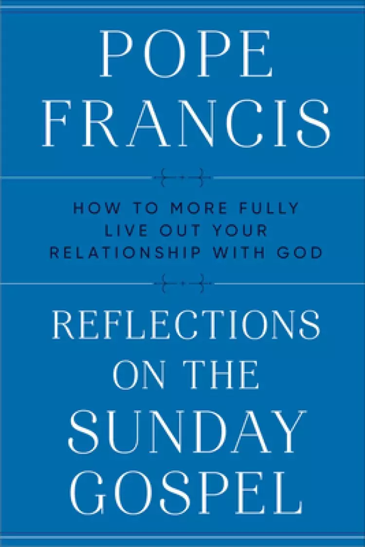 Reflections on the Sunday Gospel: How to More Fully Live Out Your Relationship with God