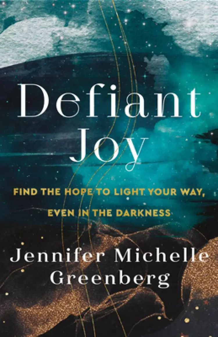 Defiant Joy: Find the Hope to Light Your Way, Even in the Darkness