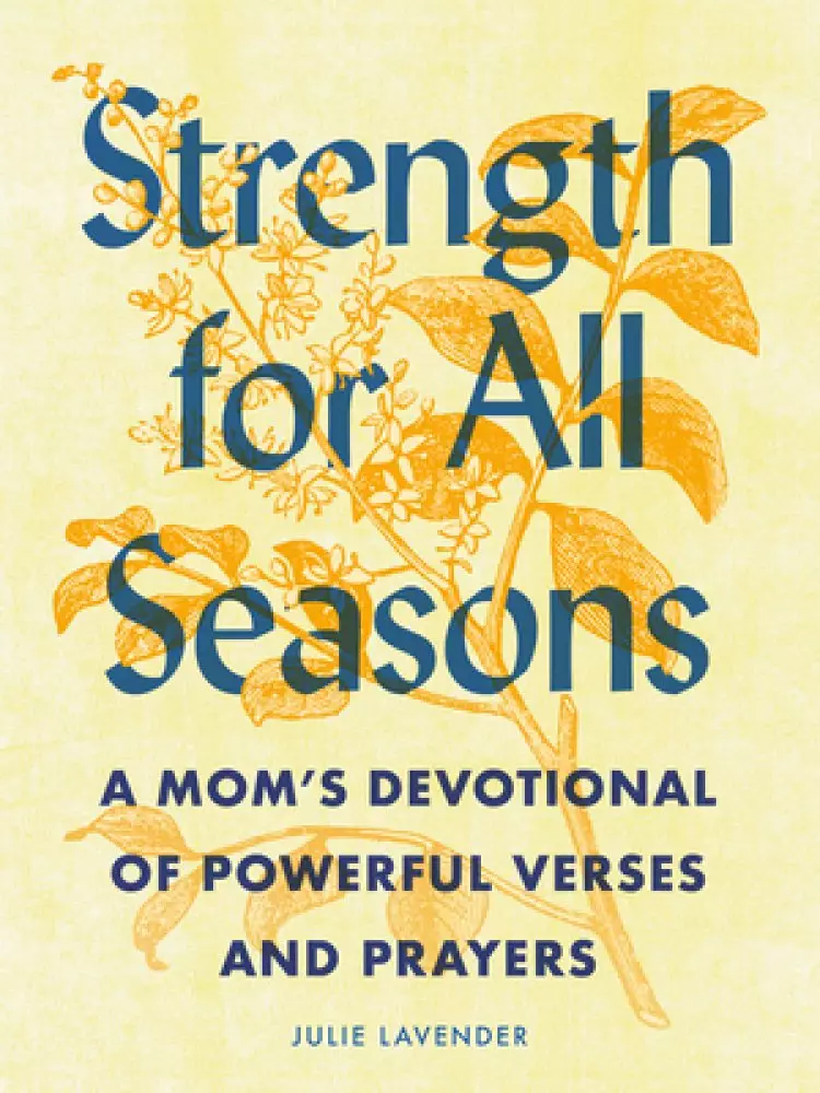 Strength for All Seasons: A Mom's Devotional of Powerful Verses and Prayers