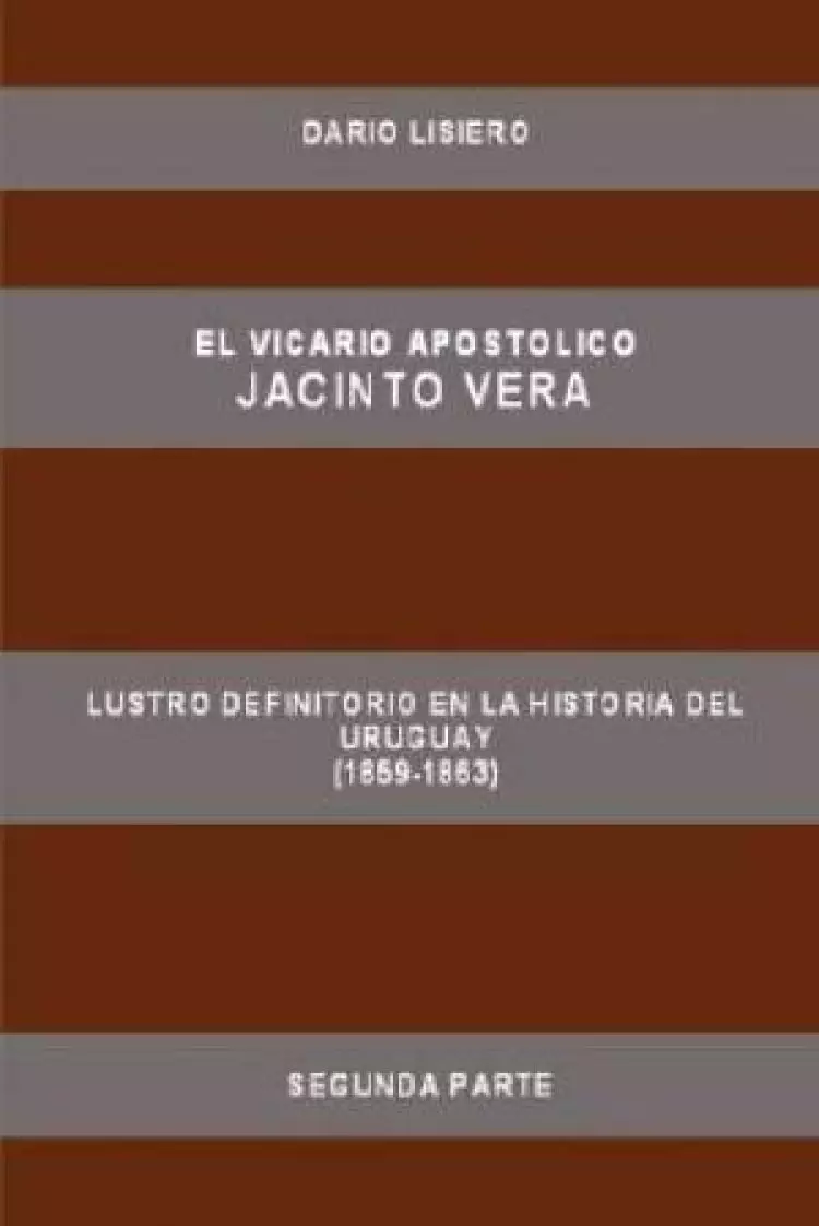 El Vicario Apostolico Jacinto Vera, Lustro Definitorio En La Historia del Uruguay (1859-1863), Segunda Parte
