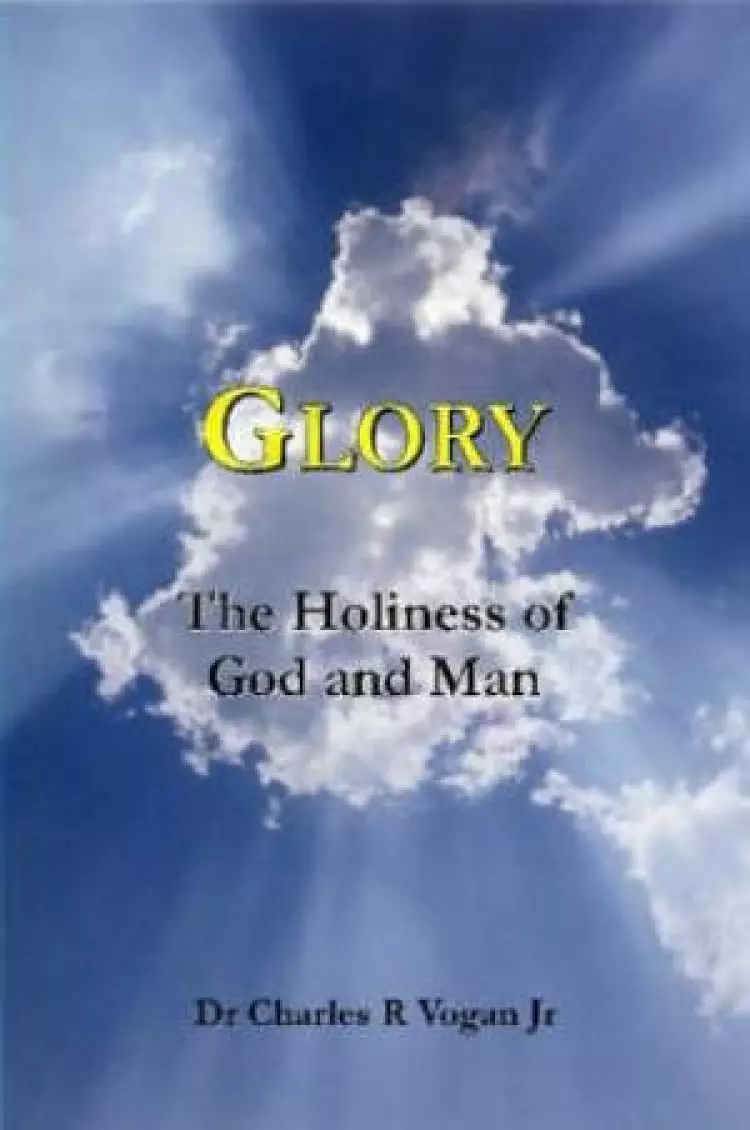 Glory: The Holiness Of God And Man