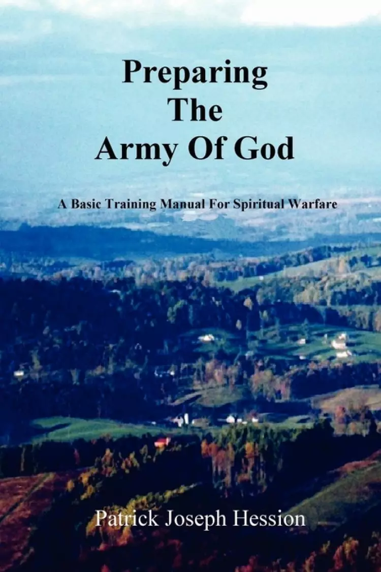 PREPARING THE ARMY OF GOD - A Basic Training Manual For Spiritual Warfare