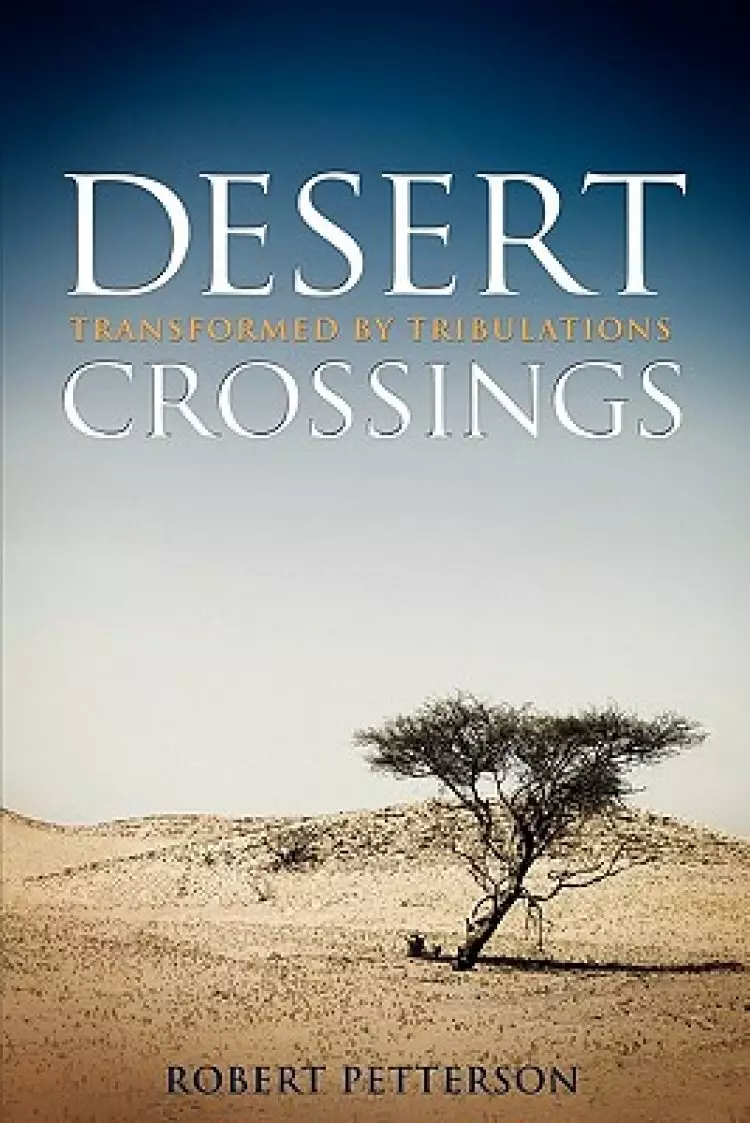 Desert Crossings: Transformed by Tribulation
