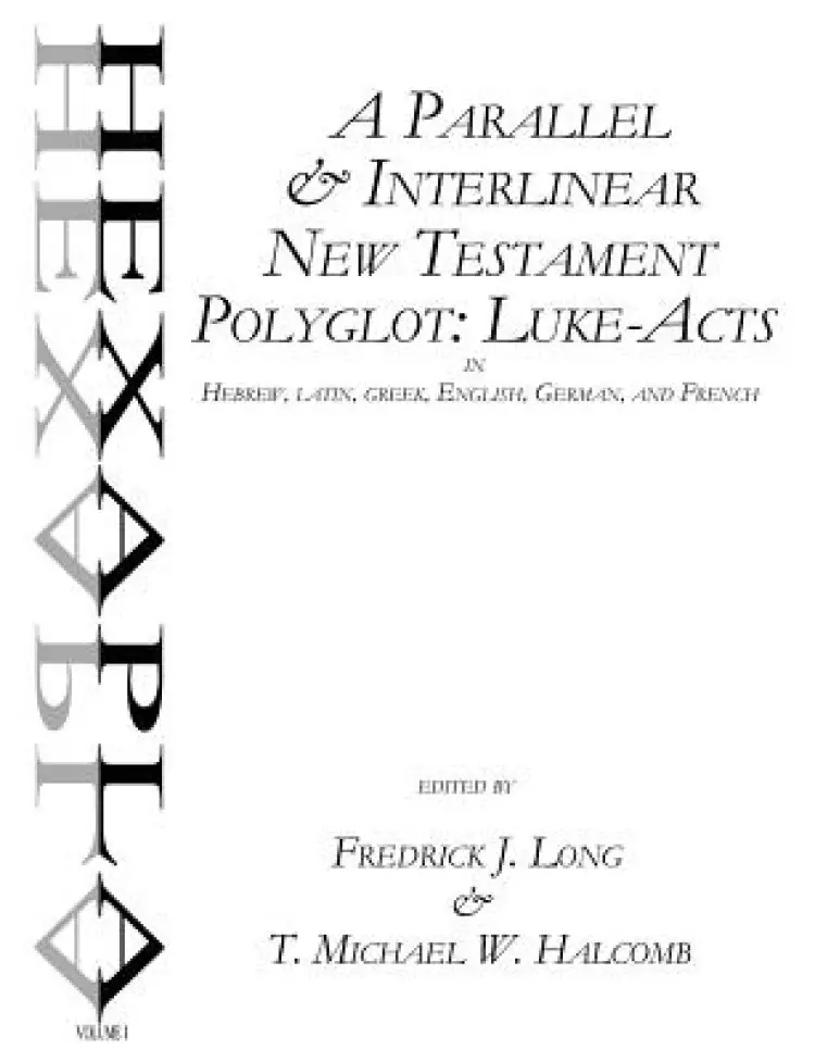 A Parallel & Interlinear New Testament Polyglot: Luke-Acts in Hebrew, Latin, Greek, English, German, and French