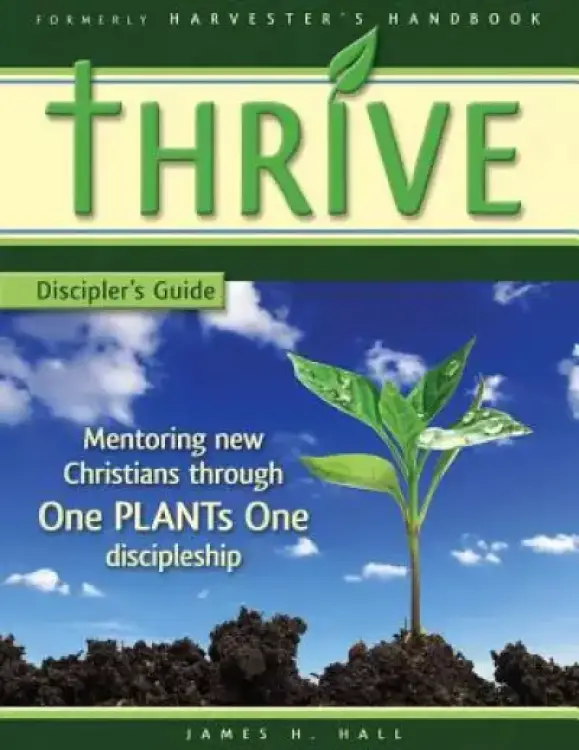 THRIVE - Discipler's Guide: Mentoring new Christians through One PLANTs One Discipleship